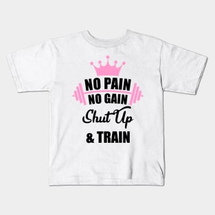 No Pain No Gain Shut Up & Train Workout Shirt Kids T-Shirt